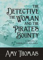 The Detective, the Woman and the Pirate's Bounty: A Novel of Sherlock Holmes 1787054144 Book Cover