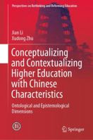 Conceptualizing and Contextualizing Higher Education with Chinese Characteristics: Ontological and Epistemological Dimensions 9811334730 Book Cover