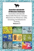 Australian Labradoodle 20 Milestone Challenges Australian Labradoodle Memorable Moments. Includes Milestones for Memories, Gifts, Grooming, Socialization & Training Volume 2 1395864055 Book Cover