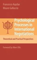 Psychological Processes in International Negotiations: Theoretical and Practical Perspectives 1441924396 Book Cover