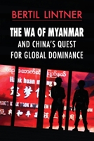 The Wa of Myanmar and China's Quest for Global Dominance 6162151700 Book Cover