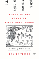 Cosmopolitan Memories, Vernacular Visions: The Roots of Modern Korean 1487508506 Book Cover