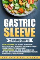 Gastric Sleeve: Recovery - 2 Manuscripts in 1 - A Total of 90+ Delicious Low-Carb, Low-Sugar, Low-Fat, High Protein Recipes for All Stages of Recovery After Weight Loss Surgery 1544665687 Book Cover