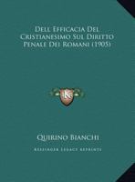 Dell Efficacia del Cristianesimo Sul Diritto Penale Dei Romani (1905) 1160422621 Book Cover
