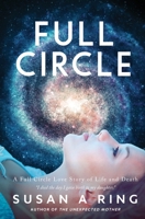 Full Circle: A Full Circle Love Story of Life and Death 1733626611 Book Cover
