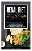 Renal Diet Easy Recipes: Diet to Control Kidney Disease with a Low Sodium, Low Potassium, Low Phosphorus Delicious Renal-Friendly Recipes 1802352422 Book Cover