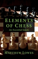 Elements of Chess: An Essential Guide to the Game 1475121016 Book Cover