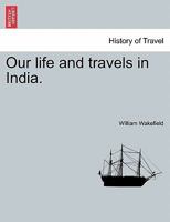 Our Life and Travels in India 1241158509 Book Cover
