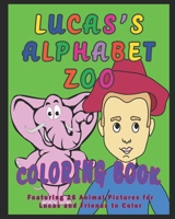 LUCAS'S ALPHABET ZOO COLORING BOOK: Featuring 26 Animal Pictures for Lucas and Friends to Color B08WSDSFZF Book Cover