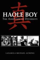 Haole Boy: The Adoption of Diversity 1440108323 Book Cover