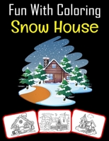 Fun with Coloring Snow House: Snow house pictures, coloring and learning book with fun for kids B09CGFPNVH Book Cover