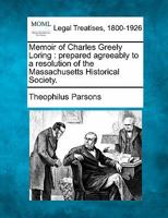 Memoir of Charles Greely Loring: prepared agreeably to a resolution of the Massachusetts Historical Society. 1240008023 Book Cover