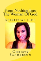 From Nothing Into the Woman of God: Spiritual Life 1523663634 Book Cover