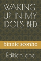 WAKING UP IN MY IDOL'S BED B0B92L7TLC Book Cover