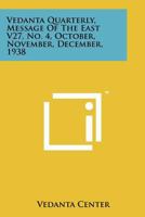 Vedanta Quarterly, Message of the East V27, No. 4, October, November, December, 1938 1258169622 Book Cover