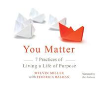 You Matter Lib/E: 7 Practices of Living a Life of Purpose 0792787218 Book Cover