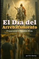 El Día del Rapto: Preparados o Dejados Atrás (Spanish Edition) B0FH57DPX6 Book Cover
