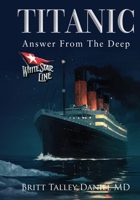 Titanic: Answer From The Deep 1478105704 Book Cover