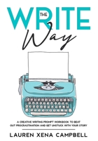 The Write Way: A creative writing prompt workbook to beat out procrastination and get unstuck with your story B0915MBKKJ Book Cover