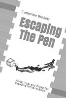 Escaping The Pen: Hints, Tips, and Tricks for Escaping Writer's Block 1977094562 Book Cover