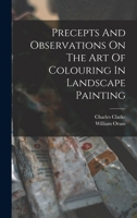 Precepts And Observations On The Art Of Colouring In Landscape Painting 1016431945 Book Cover