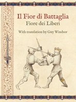Il Fior di Battaglia by Fiore dei Liberi Facsimile: With translation by Guy Windsor 9527157277 Book Cover