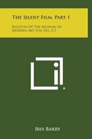 The Silent Film, Part 1: Bulletin Of The Museum Of Modern Art, V16, No. 2-3 1258545578 Book Cover