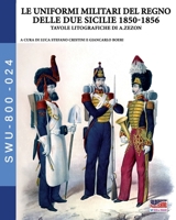 Le uniformi militari del Regno delle Due Sicilie 1850-1856 8893279428 Book Cover