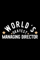 World's Okayest Managing Director: Nice Notebook for Managing Director Funny Christmas Gift Idea for Managing Director Managing Director Journal 100 pages 6x9 inches 1704271886 Book Cover