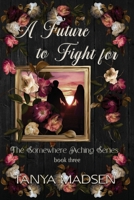 A Future to Fight For: A dark, emotional romantic suspense about forbidden love, obsession, and redemption (The Somewhere Aching Series) B0GMYZ4HMX Book Cover
