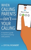 When Calling Parents Isn't Your Calling: A teacher's guide to communicating with parents B0BZFLDRSR Book Cover