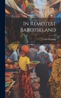 In Remotest Barotseland 1022415239 Book Cover