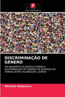 DISCRIMINAÇÃO DE GÉNERO: UM INQUÉRITO FILOSÓFICO SOBRE A DISCRIMINAÇÃO DE GÉNERO NA HERANÇA DE TERRAS ENTRE OS ABAGUSII, QUÉNIA 6202845910 Book Cover