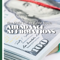 The Little Coffee Table Book: Abundance Affirmations: 75 powerful affirmations to shift your mindset, open your heart, and align your energy with wealth in all its forms. B0FK3M3WFR Book Cover