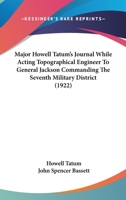 Major Howell Tatum's Journal: While Acting Topographical Engineer (1814) To General Jackson, Commanding The Seventh Military District 1120639840 Book Cover