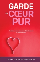 Garde ton cœur pur (French Edition) B0DRT9CMJ8 Book Cover