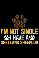 I'm Not Single I Have a Shetland Sheepdog: Sheltie Journal Notebook - Shetland Sheepdog Dog Journal Notebook - Sheltie Lover Gifts - Shetland Sheepdog Owner Gifts. 6 x 9 in 120 pages 1712669176 Book Cover