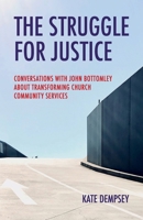 The Struggle for Justice: Conversations with John Bottomley about Transforming Church Community Services 0648725162 Book Cover