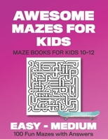 Awesome Mazes for Kids: 100 Mazes for Ages 10-12 with answers (Vol 2) 203 Pages 8.5x11in 1694586952 Book Cover