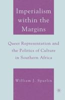 Imperialism Within the Margins: Queer Representation and the Politics of Culture in Southern Africa 1349534684 Book Cover