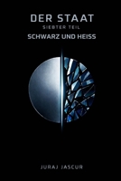 Der Staat - Siebter Teil: SCHWARZ UND HEISS (German Edition) B0GP5ZQ9S4 Book Cover