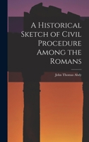 A Historical Sketch Of Civil Procedure Among The Romans 1018270329 Book Cover