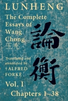 Lunheng 論衡 The Complete Essays of Wang Chong 王充, Vol. I, Chapters 1-38: Translated & Annotated by + Alfred Forke, Revised ... (Quirin Pinyin Updated Editions 1922169145 Book Cover