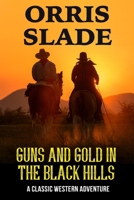 Guns and Gold in the Black Hills: A Classic Western Adventure B0C522W4XS Book Cover