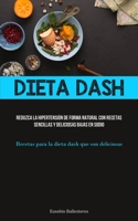 Dieta Dash: Reduzca la hipertensión de forma natural con recetas sencillas y deliciosas bajas en sodio (Recetas para la dieta dash que son deliciosas) 1837874336 Book Cover