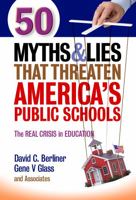 50 Myths and Lies That Threaten America's Public Schools: The Real Crisis in Education 0807755249 Book Cover
