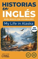 My Life in Alaska: Aprende inglés con una novela (200 páginas) en 24 capítulos A1-A2, principiantes. Audio gratuito, ejercicios, vocabulario ... en inglés). (World of Words - English) B0G3W7VG51 Book Cover