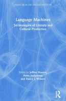 Language Machines: Technologies of Literary and Cultural Production (Essays from the English Institute) 0415918642 Book Cover