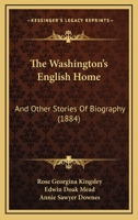 The Washington's English Home: And Other Stories Of Biography 1165664097 Book Cover