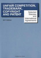 Selected Statutes and International Agreements on Unfair Competition, Trademark, Copyright and Patent 1599411016 Book Cover